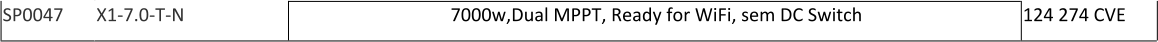 SP0047 X1-7.0-T-N 7000w,Dual MPPT, Ready for WiFi, sem DC Switch 124 274 CVE