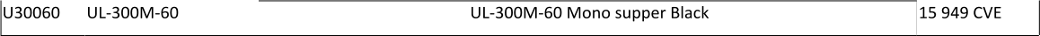 U30060 UL-300M-60 UL-300M-60 Mono supper Black 15 949 CVE