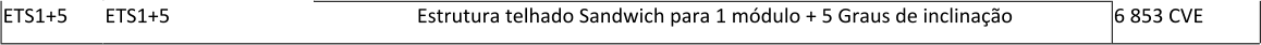 ETS1+5 ETS1+5 Estrutura telhado Sandwich para 1 mdulo + 5 Graus de inclinao 6 853 CVE